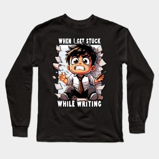 When I Get Stuck While Writing Long Sleeve T-Shirt